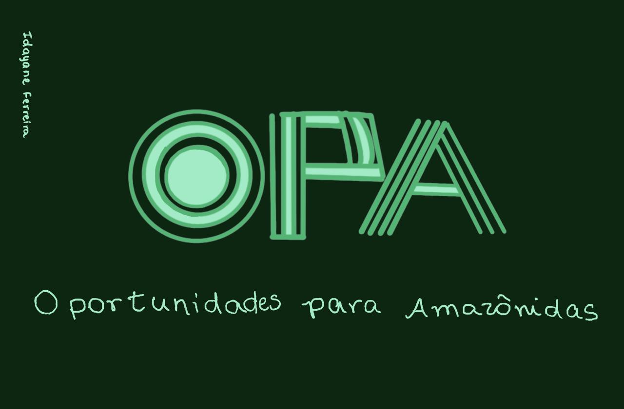 OPA! Confira 20 Oportunidades Para Amazônidas com prazos abertos em agosto